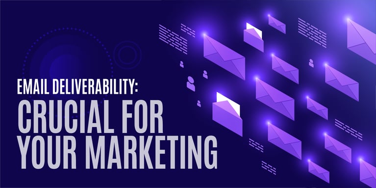 Why Email Deliverability Is Crucial for Your Marketing
