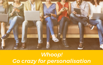 Whoop! Go crazy for personalisation